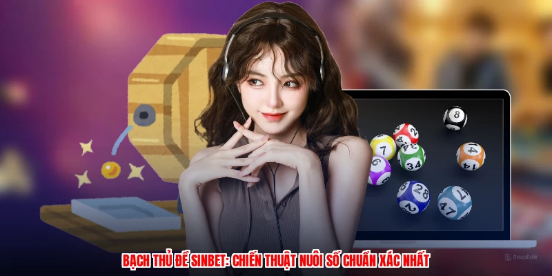 Bạch Thủ Đề SINBET: Chiến Thuật Nuôi Số Chuẩn Xác Nhất