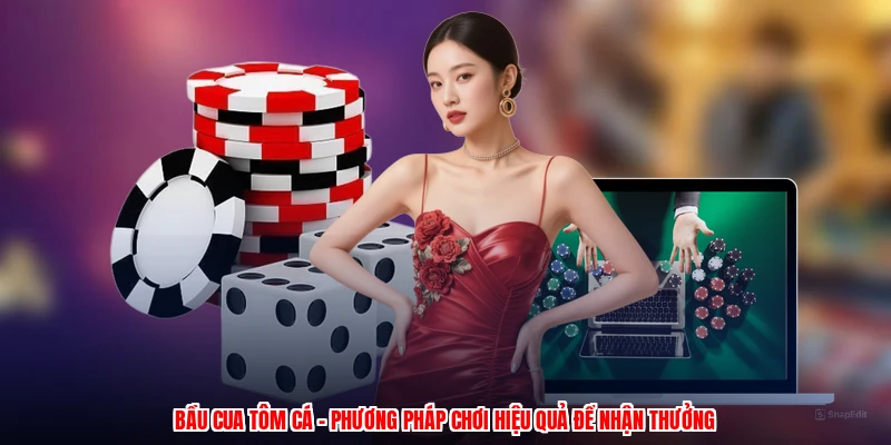 Bầu Cua Tôm Cá - Phương Pháp Chơi Hiệu Quả Để Nhận Thưởng