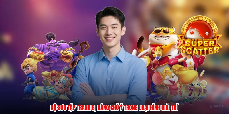 Bộ sưu tập trang bị đáng chú ý trong loại hình giải trí