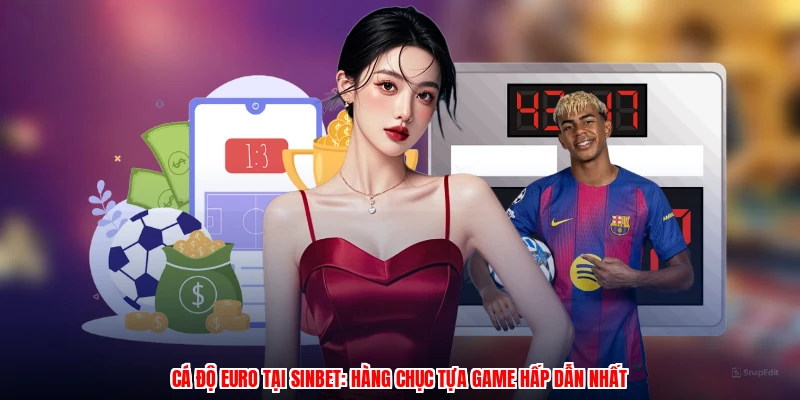 Cá Độ Euro Tại SINBET: Hàng Chục Tựa Game Hấp Dẫn Nhất
