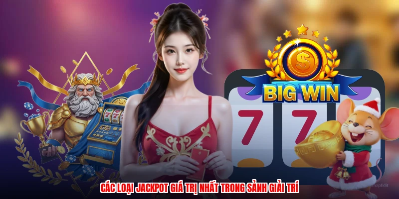 Các loại jackpot giá trị nhất trong sảnh giải trí