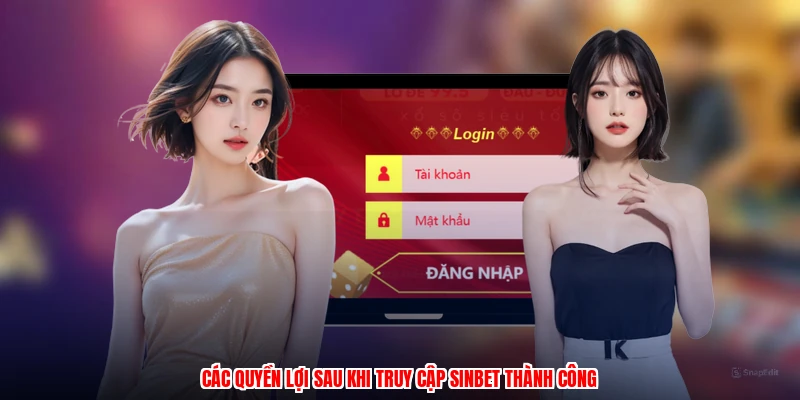 Các quyền lợi sau khi truy cập SINBET thành công