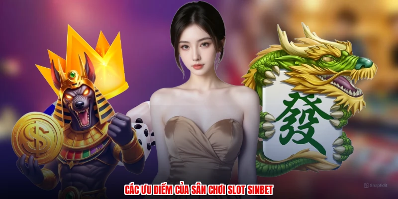 Các ưu điểm của sân chơi slot SINBET
