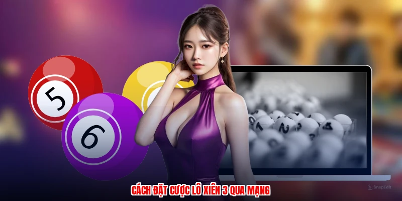 Cách đặt cược lô xiên 3 qua mạng