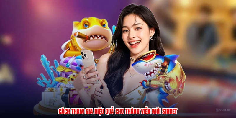 Cách tham gia hiệu quả cho thành viên mới SINBET