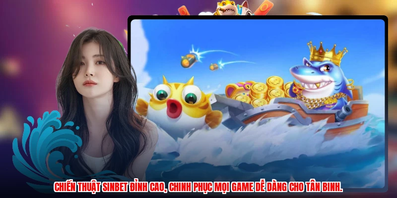 Chiến thuật SINBET đỉnh cao, chinh phục mọi game dễ dàng cho tân binh.