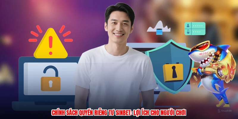 Chính Sách Quyền Riêng Tư SINBET: Lợi Ích Cho Người Chơi
