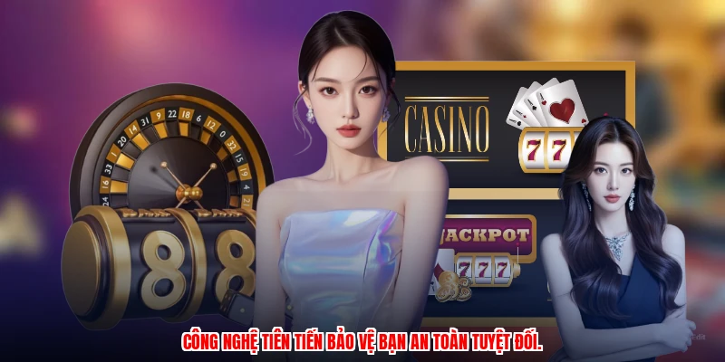 Công nghệ tiên tiến bảo vệ bạn an toàn tuyệt đối.