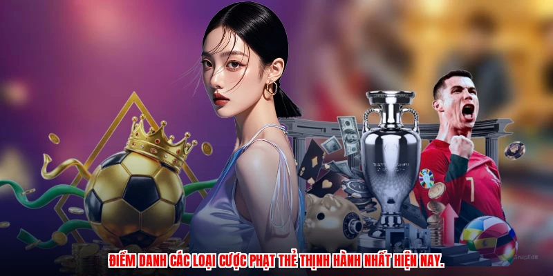 Điểm danh các loại cược phạt thẻ thịnh hành nhất hiện nay.