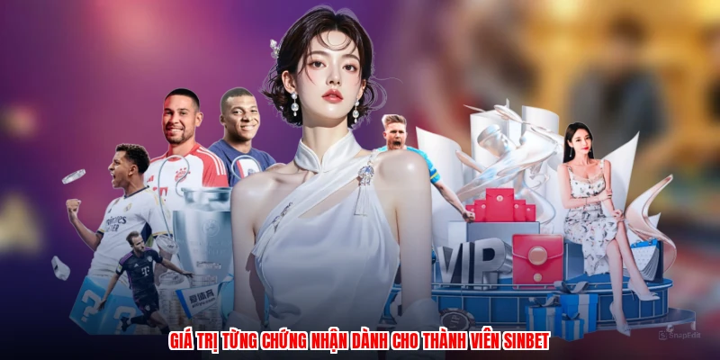 Giá trị từng chứng nhận dành cho thành viên SINBET
