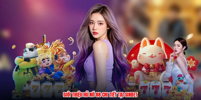Giới thiệu hũ nổ 88 chi tiết tại SINBET