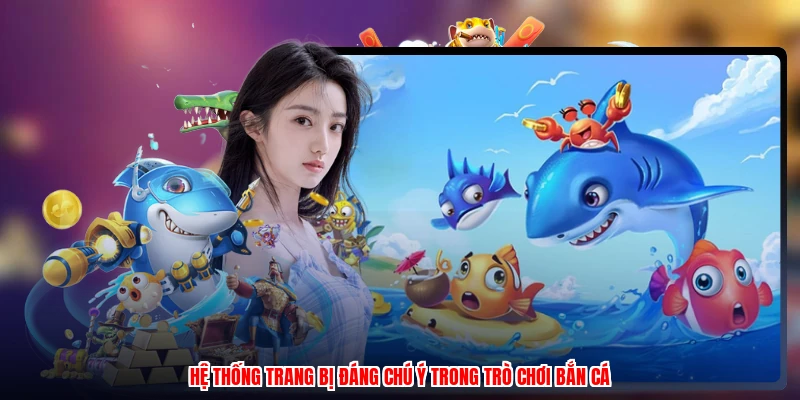 Hệ thống trang bị đáng chú ý trong trò chơi bắn cá