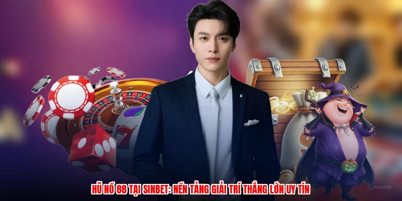 Hũ Nổ 88 Tại SINBET: Nền Tảng Giải Trí Thắng Lớn Uy Tín