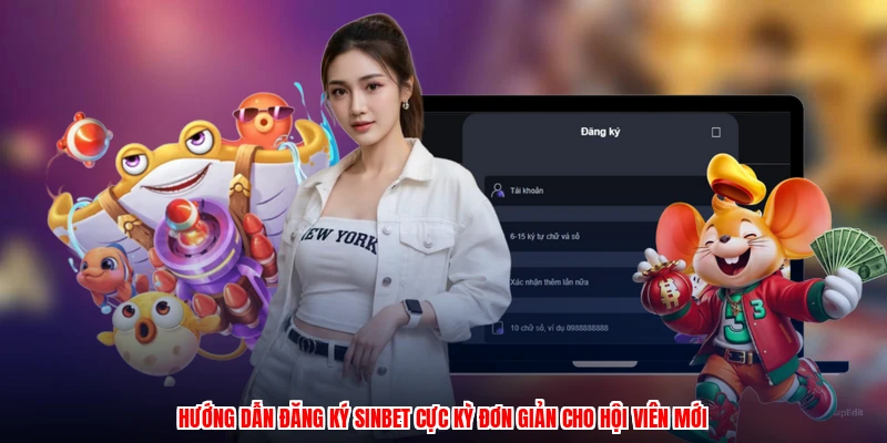 Hướng dẫn đăng ký SINBET cực kỳ đơn giản cho hội viên mới