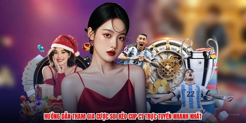 Hướng dẫn tham gia cược soi kèo cup C1 trực tuyến nhanh nhất