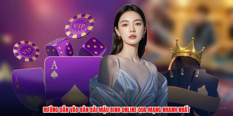 Hướng dẫn vào bàn bài mậu binh online qua mạng nhanh nhất