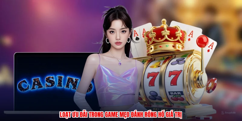 Loạt ưu đãi trong game mẹo đánh rồng hổ giá trị