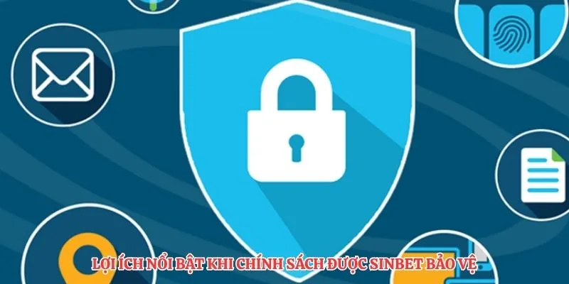 Lợi ích nổi bật khi chính sách được SINBET bảo vệ