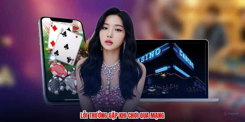 Lỗi thường gặp khi chơi qua mạng