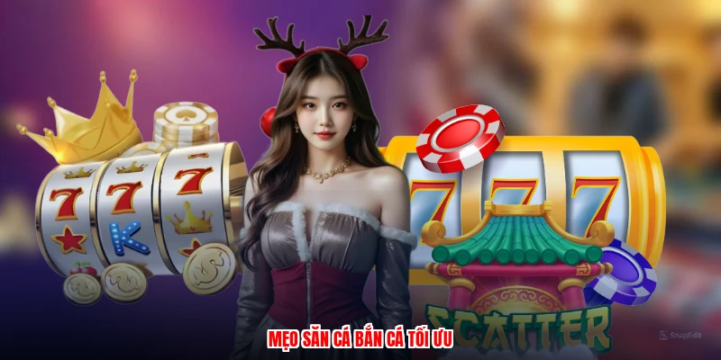 Mẹo săn cá bắn cá tối ưu