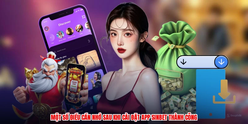 Một số điều cần nhớ sau khi cài đặt app SINBET thành công