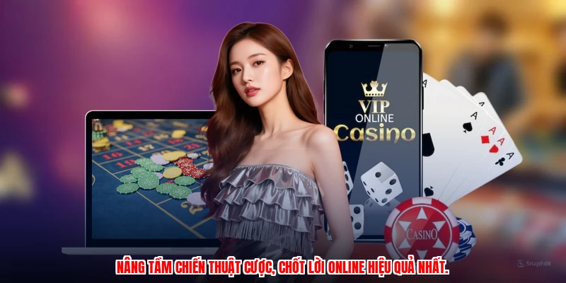 Nâng tầm chiến thuật cược, chốt lời online hiệu quả nhất.