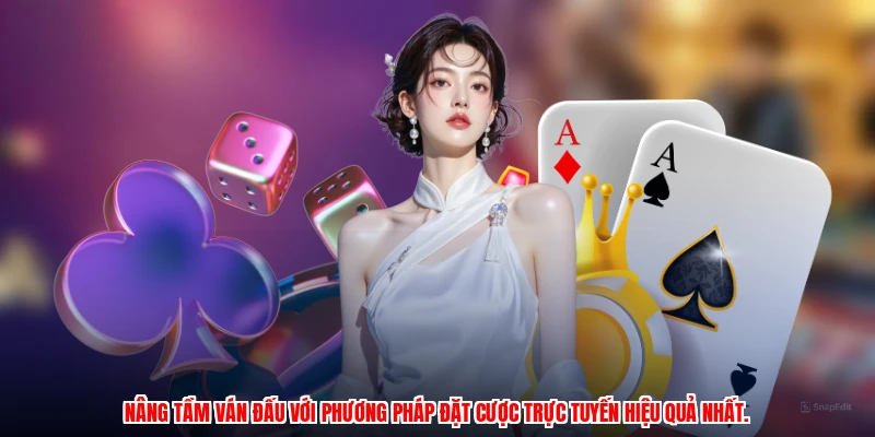 Nâng tầm ván đấu với phương pháp đặt cược trực tuyến hiệu quả nhất.