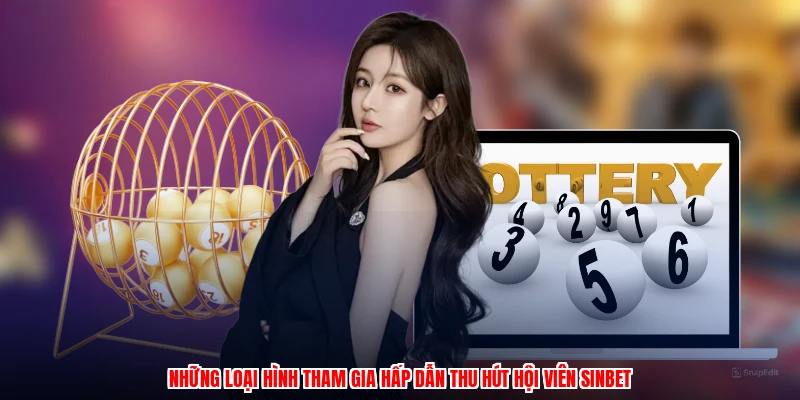 Những loại hình tham gia hấp dẫn thu hút hội viên SINBET