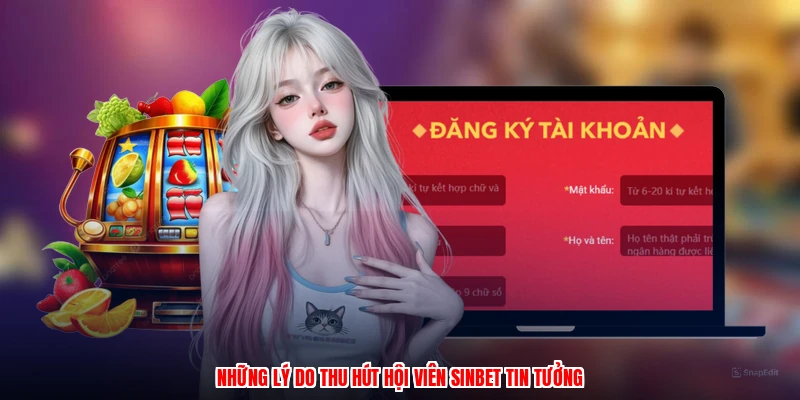 Những lý do thu hút hội viên SINBET tin tưởng