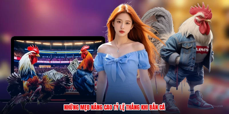 Những mẹo nâng cao tỷ lệ thắng khi bắn cá