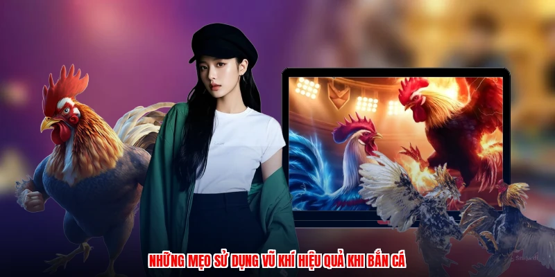 Những mẹo sử dụng vũ khí hiệu quả khi bắn cá