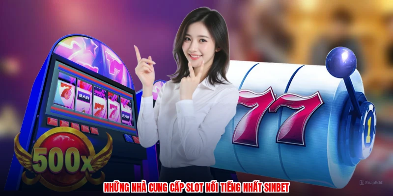 Những nhà cung cấp slot nổi tiếng nhất SINBET