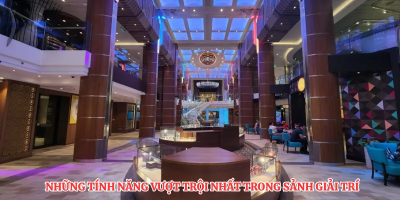 Những tính năng vượt trội nhất trong sảnh giải trí
