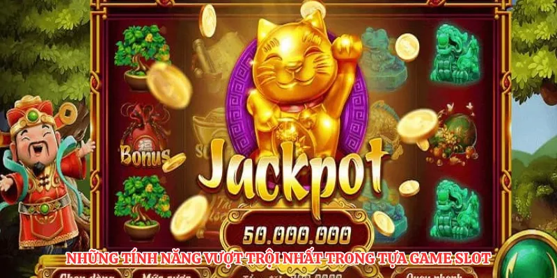 Những tính năng vượt trội nhất trong tựa game slot
