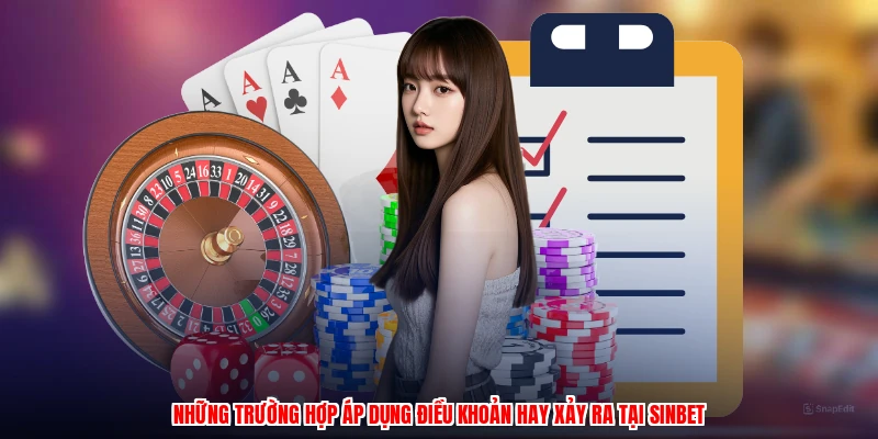 Những trường hợp áp dụng điều khoản hay xảy ra tại SINBET