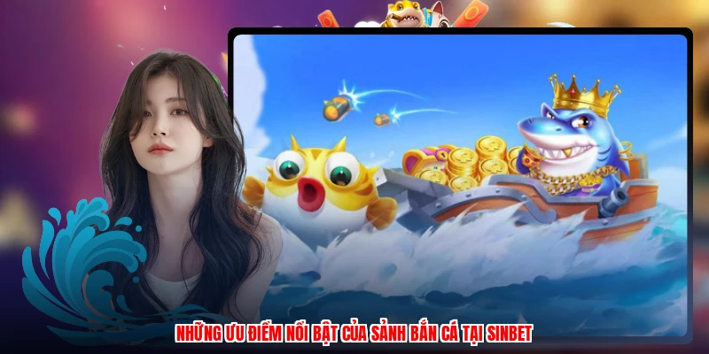 Những ưu điểm nổi bật của sảnh bắn cá tại SINBET