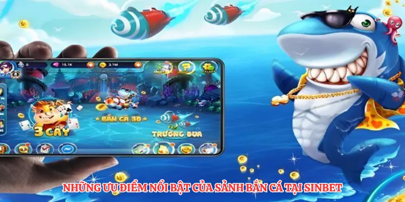 Những ưu điểm nổi bật của sảnh bắn cá tại sinbet