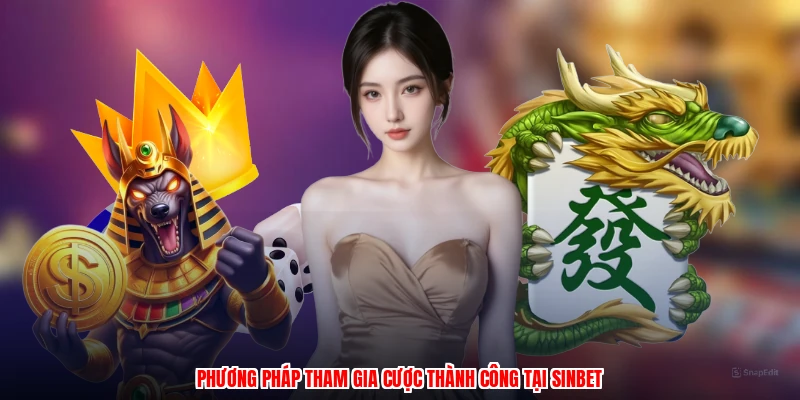 Phương pháp tham gia cược thành công tại SINBET