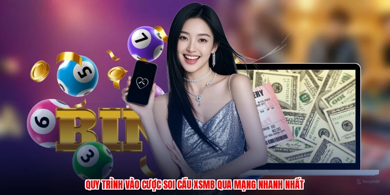 Quy trình vào cược soi cầu XSMB qua mạng nhanh nhất