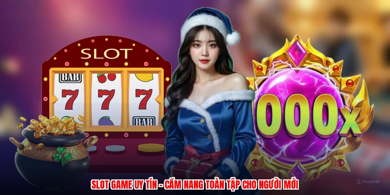 Slot Game Uy Tín - Cẩm Nang Toàn Tập Cho Người Mới