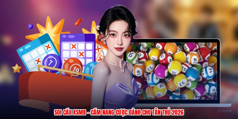 Soi Cầu XSMB - Cẩm Nang Cược Dành Cho Tân Thủ 2026
