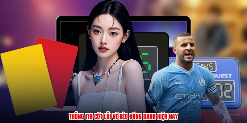 Thông tin cốt lõi về kèo đồng banh hiện nay