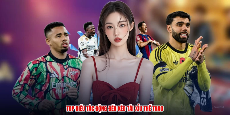 Top điều tác động đến kèo tài xỉu thể thao